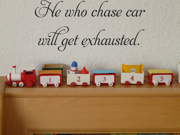 He who chase car
will get exhausted. Vinyl Wall Car Window Decal - Fusion Decals