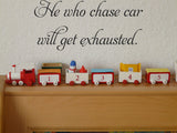 He who chase car
will get exhausted. Vinyl Wall Car Window Decal - Fusion Decals