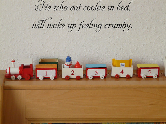 He who eat cookie in bed,
will wake up feeling crumby. Vinyl Wall Car Window Decal - Fusion Decals