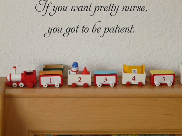 If you want pretty nurse,
you got to be patient. Vinyl Wall Car Window Decal - Fusion Decals