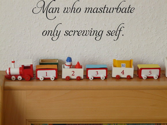 Man who masturbate
only screwing self. Vinyl Wall Car Window Decal - Fusion Decals