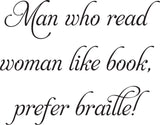 Man who read
woman like book,
prefer braille! Vinyl Wall Car Window Decal - Fusion Decals