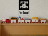 If your dog poops you scoop! Sign Vinyl Wall Decal - Fusion Decals
