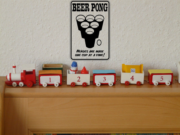 Beer Pong Heros are made one cup at a time Sign Vinyl Wall Decal - Fusion Decals