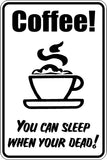 Coffee You can sleep when your Dead! Sign Vinyl Wall Decal - Fusion Decals