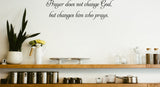Prayer does not change God, but changes him who prays. Style 01 Vinyl Wall Car Window Decal - Fusion Decals