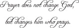Prayer does not change God, but changes him who prays. Style 04 Vinyl Wall Car Window Decal - Fusion Decals
