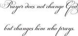 Prayer does not change God, but changes him who prays. Style 06 Vinyl Wall Car Window Decal - Fusion Decals