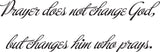 Prayer does not change God, but changes him who prays. Style 07 Vinyl Wall Car Window Decal - Fusion Decals