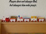 Prayer does not change God, but changes him who prays. Style 12 Vinyl Wall Car Window Decal - Fusion Decals