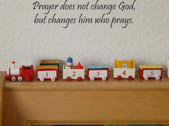 Prayer does not change God, but changes him who prays. Style 13 Vinyl Wall Car Window Decal - Fusion Decals