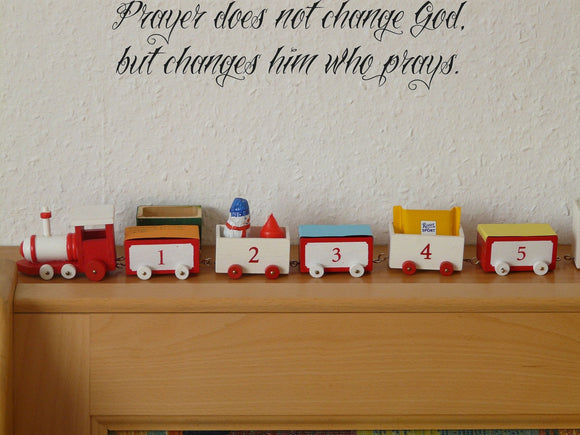Prayer does not change God, but changes him who prays. Style 25 Vinyl Wall Car Window Decal - Fusion Decals