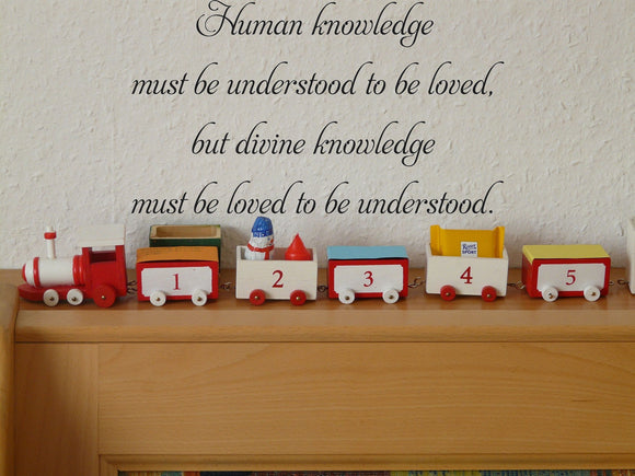 Human knowledge must be understood to be loved, but divine knowledge must be loved to be understood. Style 01 Vinyl Wall Car Window Decal - Fusion Decals