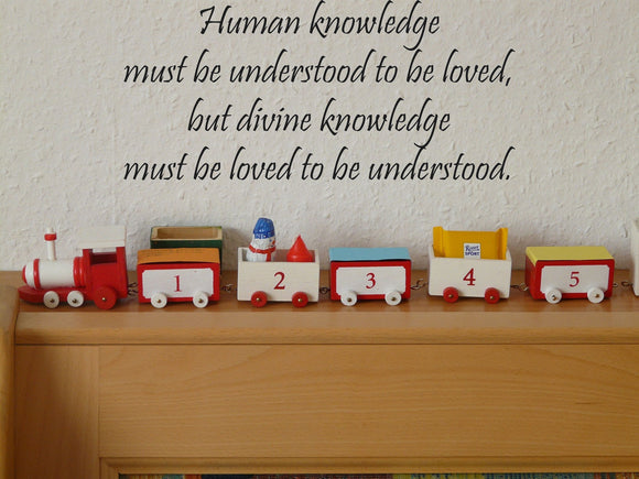 Human knowledge must be understood to be loved, but divine knowledge must be loved to be understood. Style 12 Vinyl Wall Car Window Decal - Fusion Decals