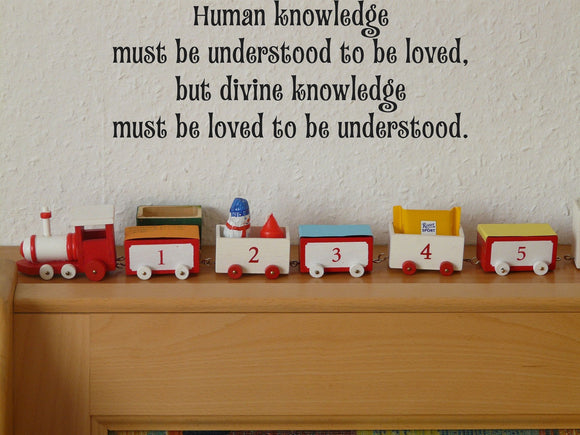Human knowledge must be understood to be loved, but divine knowledge must be loved to be understood. Style 14 Vinyl Wall Car Window Decal - Fusion Decals