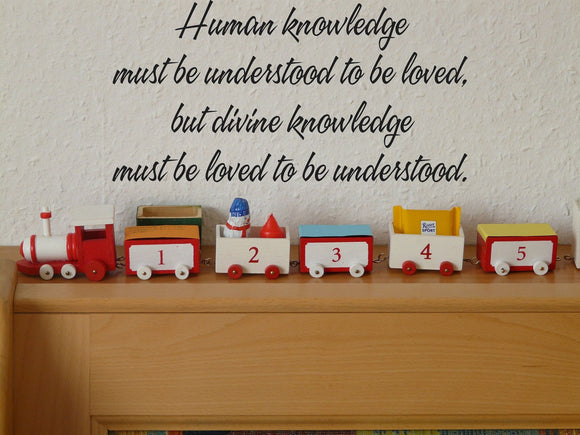 Human knowledge must be understood to be loved, but divine knowledge must be loved to be understood. Style 15 Vinyl Wall Car Window Decal - Fusion Decals