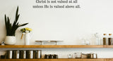 Christ is not valued at all unless He is valued above all. Style 19 Vinyl Wall Car Window Decal - Fusion Decals