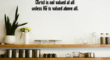 Christ is not valued at all unless He is valued above all. Style 27 Vinyl Wall Car Window Decal - Fusion Decals