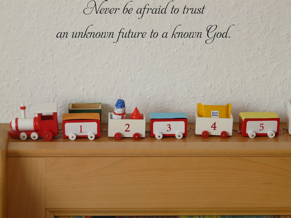 Never be afraid to trust an unknown future to a known God. Style 01 Vinyl Wall Car Window Decal - Fusion Decals