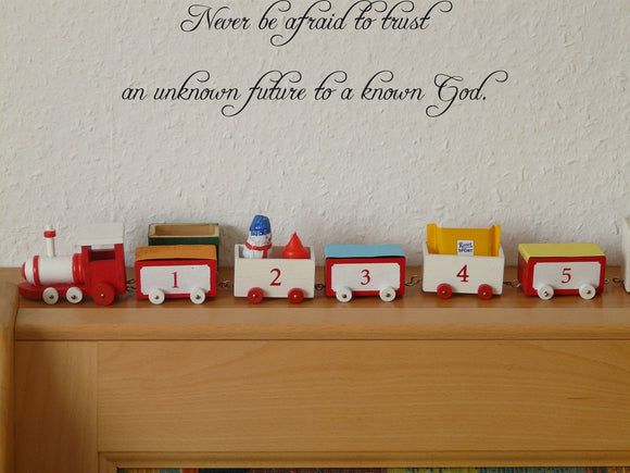 Never be afraid to trust an unknown future to a known God. Style 04 Vinyl Wall Car Window Decal - Fusion Decals