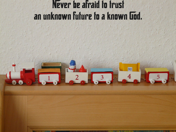 Never be afraid to trust an unknown future to a known God. Style 27 Vinyl Wall Car Window Decal - Fusion Decals