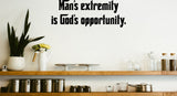 Mans extremity is Gods opportunity. Style 27 Vinyl Wall Car Window Decal - Fusion Decals