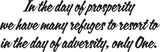 In the day of prosperity we have many refuges to resort to in the day of adversity, only One. Style 12 Vinyl Wall Car Window Decal - Fusion Decals