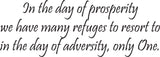 In the day of prosperity we have many refuges to resort to in the day of adversity, only One. Style 13 Vinyl Wall Car Window Decal - Fusion Decals