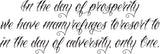 In the day of prosperity we have many refuges to resort to in the day of adversity, only One. Style 25 Vinyl Wall Car Window Decal - Fusion Decals