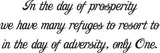 In the day of prosperity we have many refuges to resort to in the day of adversity, only One. Style 29 Vinyl Wall Car Window Decal - Fusion Decals