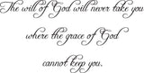 The will of God will never take you where the grace of God cannot keep you. Style 04 Vinyl Wall Car Window Decal - Fusion Decals