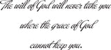 The will of God will never take you where the grace of God cannot keep you. Style 07 Vinyl Wall Car Window Decal - Fusion Decals