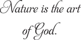 Nature is the art of God. Style 01 Vinyl Wall Car Window Decal - Fusion Decals