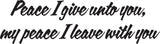 Peace I give unto you, my peace I leave with you Style 12 Vinyl Wall Car Window Decal - Fusion Decals