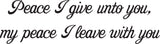 Peace I give unto you, my peace I leave with you Style 29 Vinyl Wall Car Window Decal - Fusion Decals