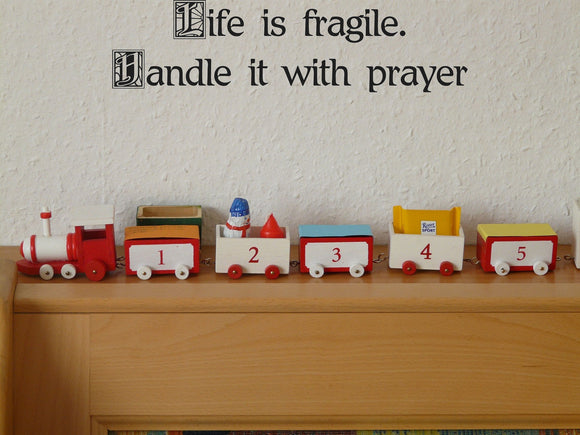 Life is fragile. Handle it with prayer Style 21 Vinyl Wall Car Window Decal - Fusion Decals