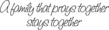 A family that prays together stays together Style 20 Vinyl Wall Car Window Decal - Fusion Decals