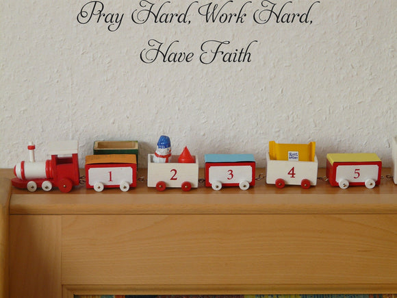 Pray Hard, Work Hard, Have Faith Style 01 Vinyl Wall Car Window Decal - Fusion Decals