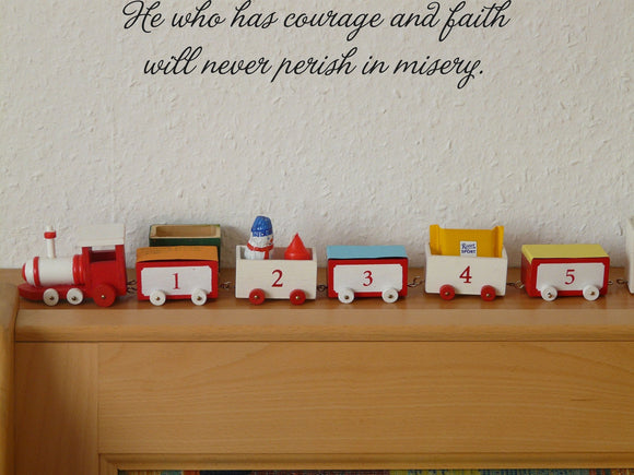 He who has courage and faith will never perish in misery. Style 09 Vinyl Wall Car Window Decal - Fusion Decals