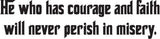 He who has courage and faith will never perish in misery. Style 27 Vinyl Wall Car Window Decal - Fusion Decals