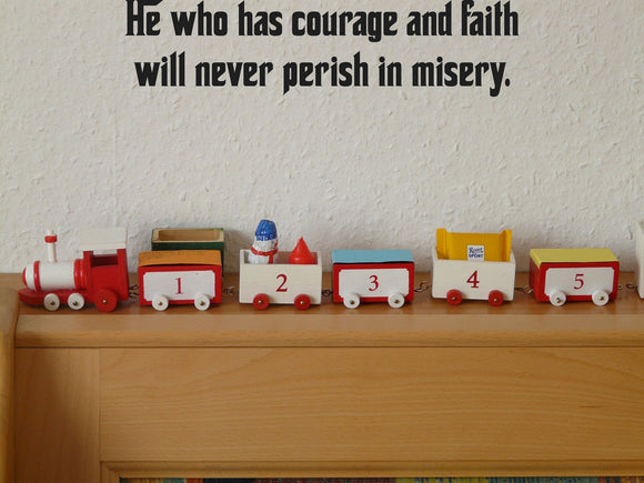 He who has courage and faith will never perish in misery. Style 27 Vinyl Wall Car Window Decal - Fusion Decals