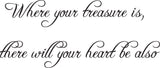 Where your treasure is, there will your heart be also Style 04 Vinyl Wall Car Window Decal - Fusion Decals