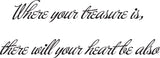 Where your treasure is, there will your heart be also Style 07 Vinyl Wall Car Window Decal - Fusion Decals