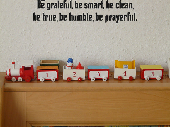 Be grateful, be smart, be clean, be true, be humble, be prayerful. Style 27 Vinyl Wall Car Window Decal - Fusion Decals