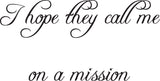 I hope they call me on a mission Style 04 Vinyl Wall Car Window Decal - Fusion Decals