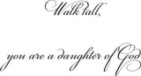 Walk tall, you are a daughter of God Style 06 Vinyl Wall Car Window Decal - Fusion Decals