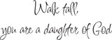 Walk tall, you are a daughter of God Style 08 Vinyl Wall Car Window Decal - Fusion Decals