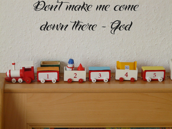 Dont make me come down there - God Style 24 Vinyl Wall Car Window Decal - Fusion Decals