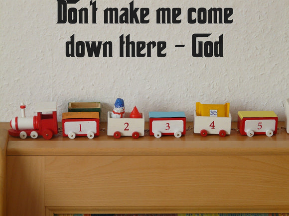 Dont make me come down there - God Style 27 Vinyl Wall Car Window Decal - Fusion Decals