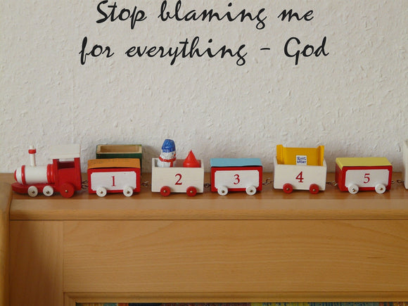 Stop blaming me for everything - God Style 26 Vinyl Wall Car Window Decal - Fusion Decals